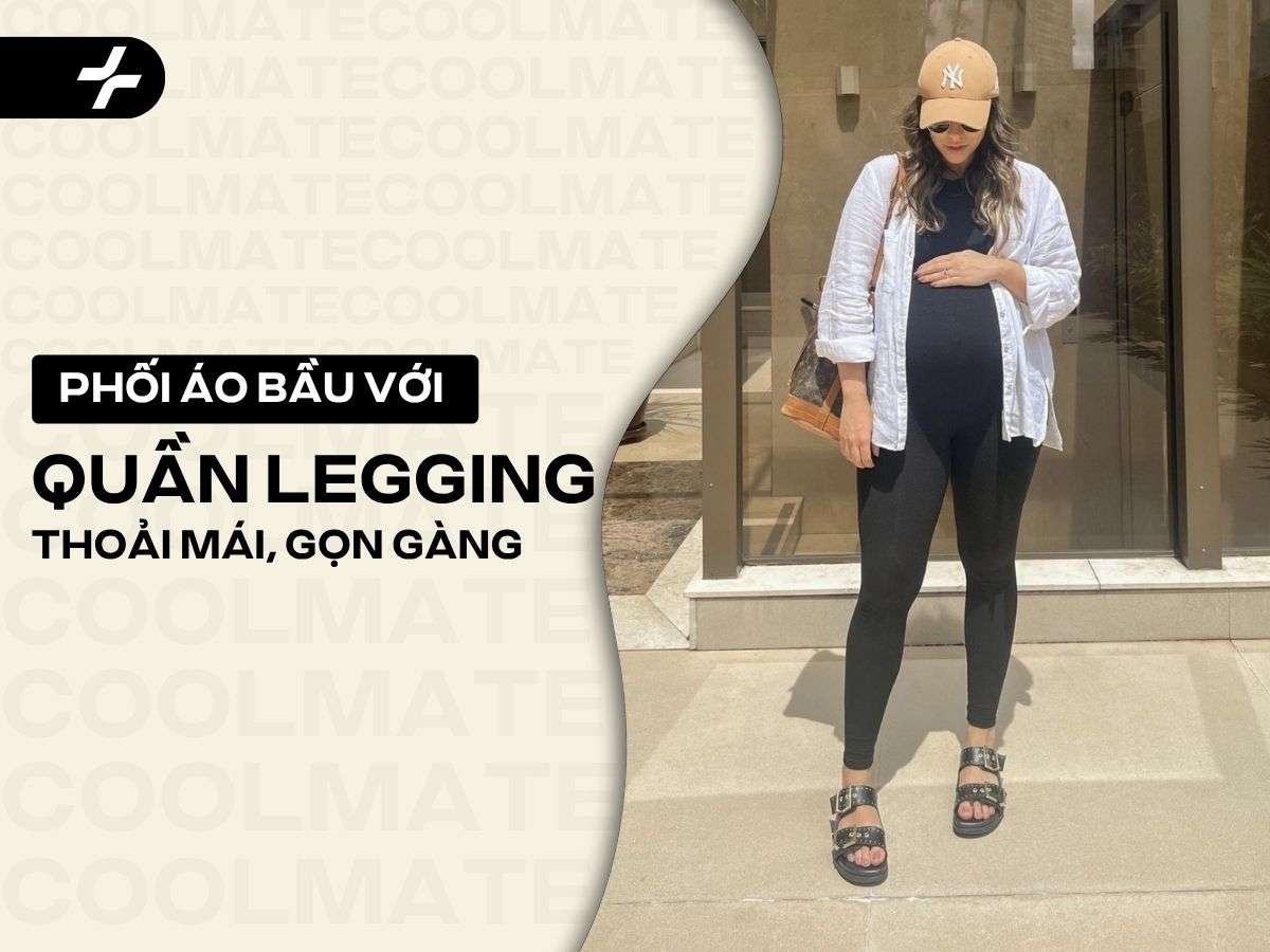 Phối Áo Bầu Với Quần Legging: Chuẩn Thoải Mái, Gọn Gàng, Tự Tin