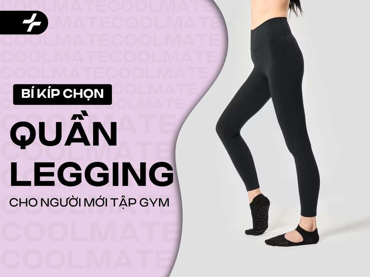Quần Legging Cho Người Mới Tập Gym: Bí Kíp Chọn Đồ Chuẩn, Tự Tin