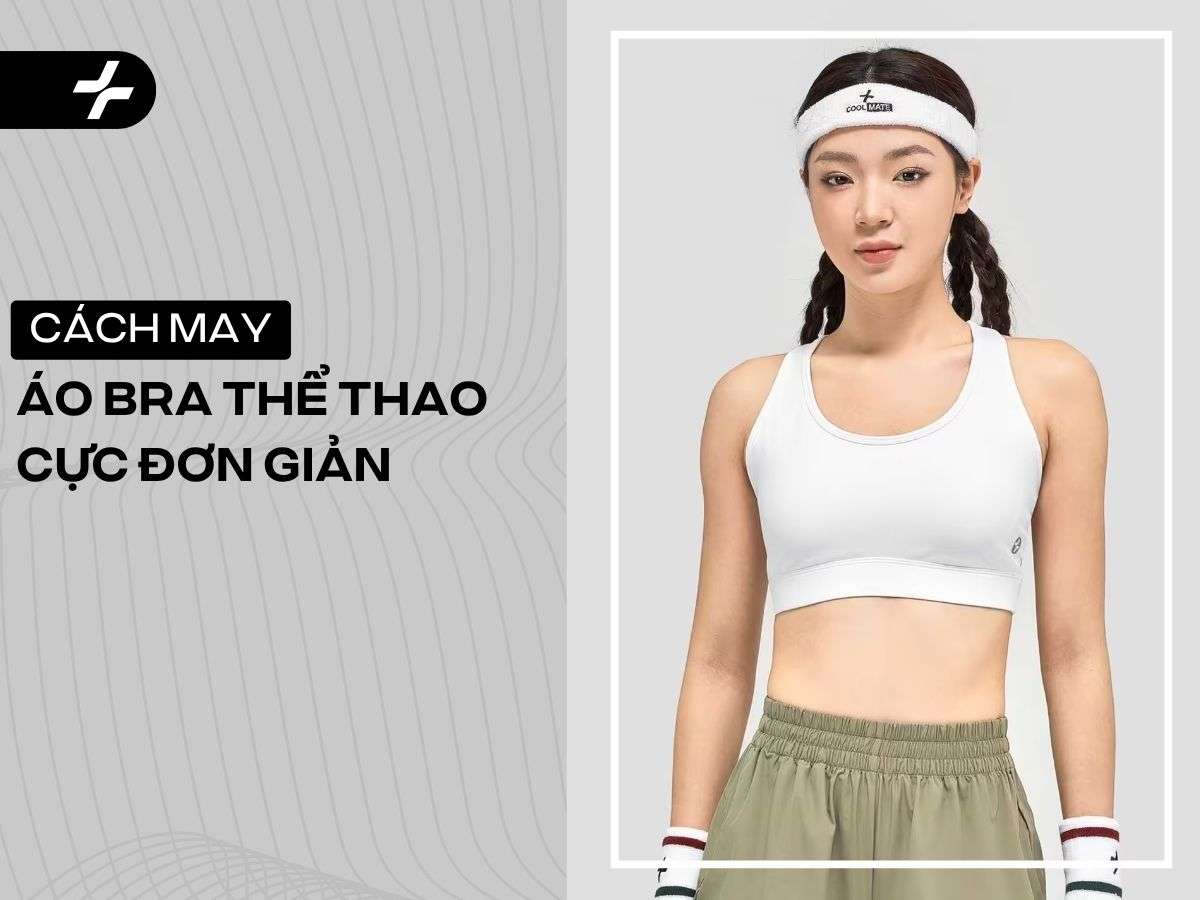 Cách may áo bra thể thao? Chọn mua chuẩn bảo vệ vòng 1