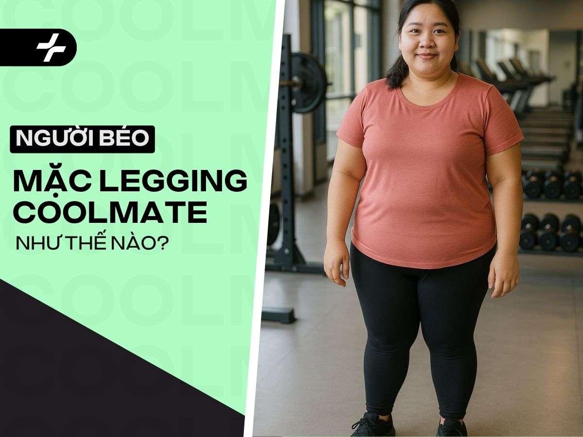 Quần Legging Coolmate Cho Người Béo: Chọn & Phối Chuẩn, Tự Tin Tỏa Sáng
