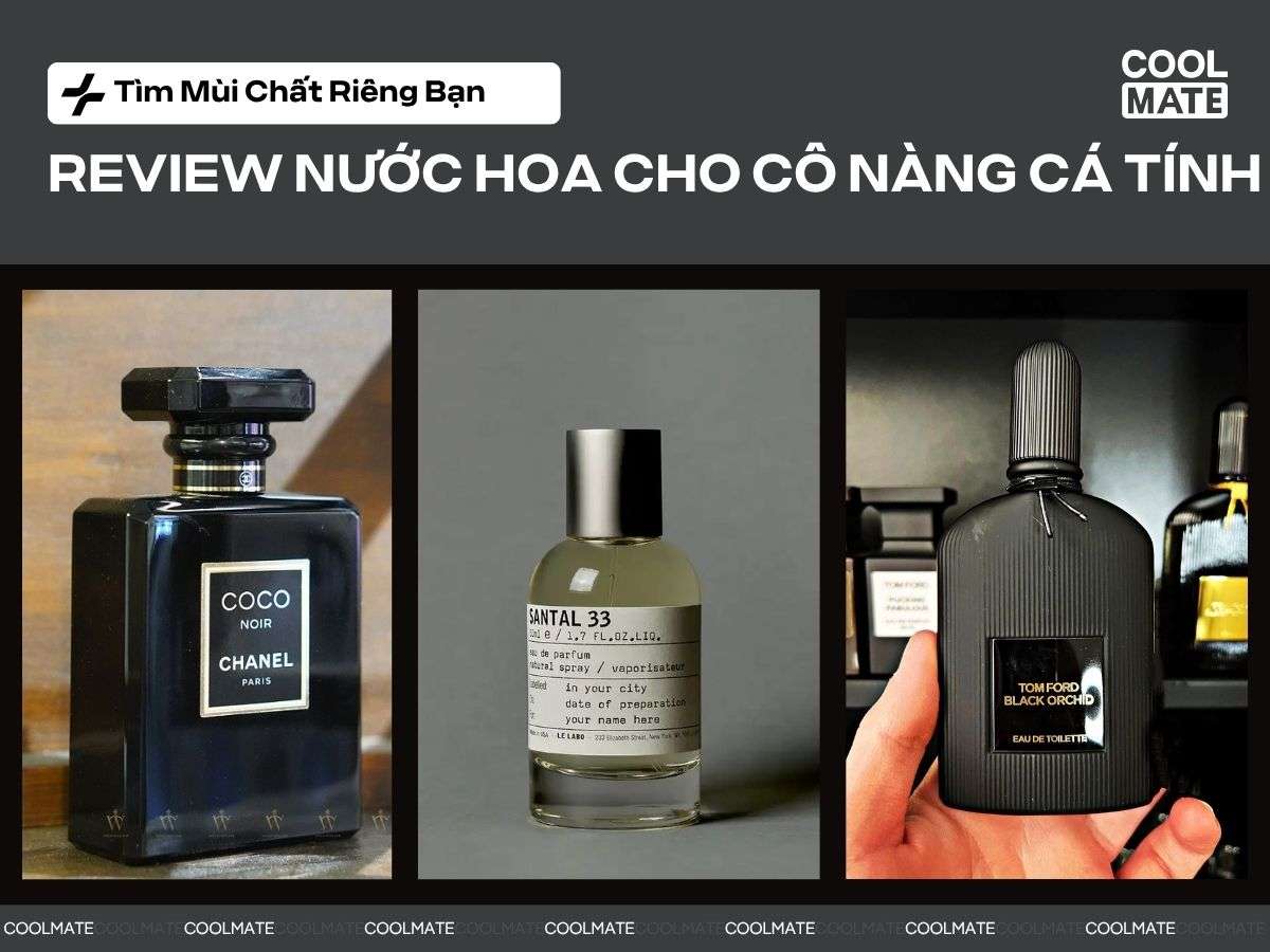 Review Nước Hoa Cho Cô Nàng Cá Tính: Tìm Mùi Chất Riêng Bạn
