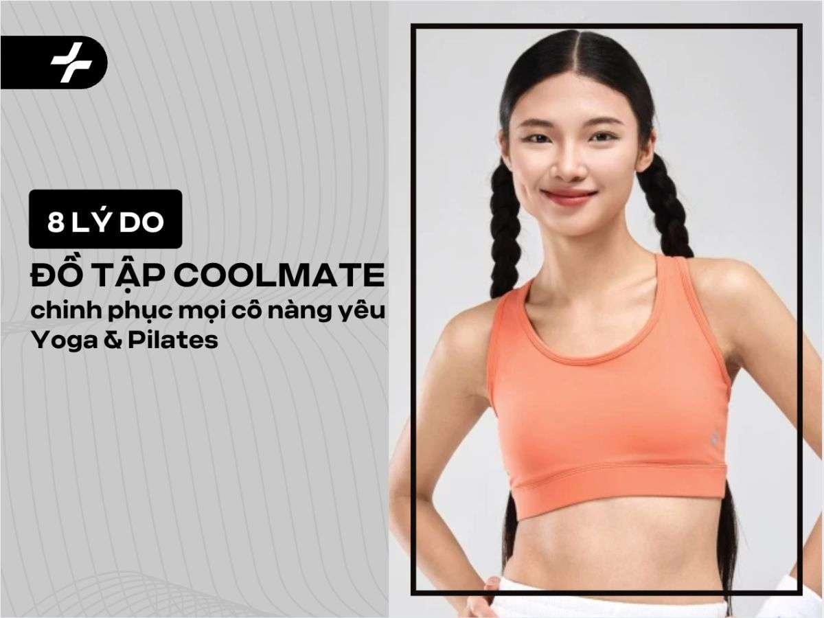 8 lý do đồ tập Coolmate chinh phục mọi cô nàng yêu Yoga & Pilates