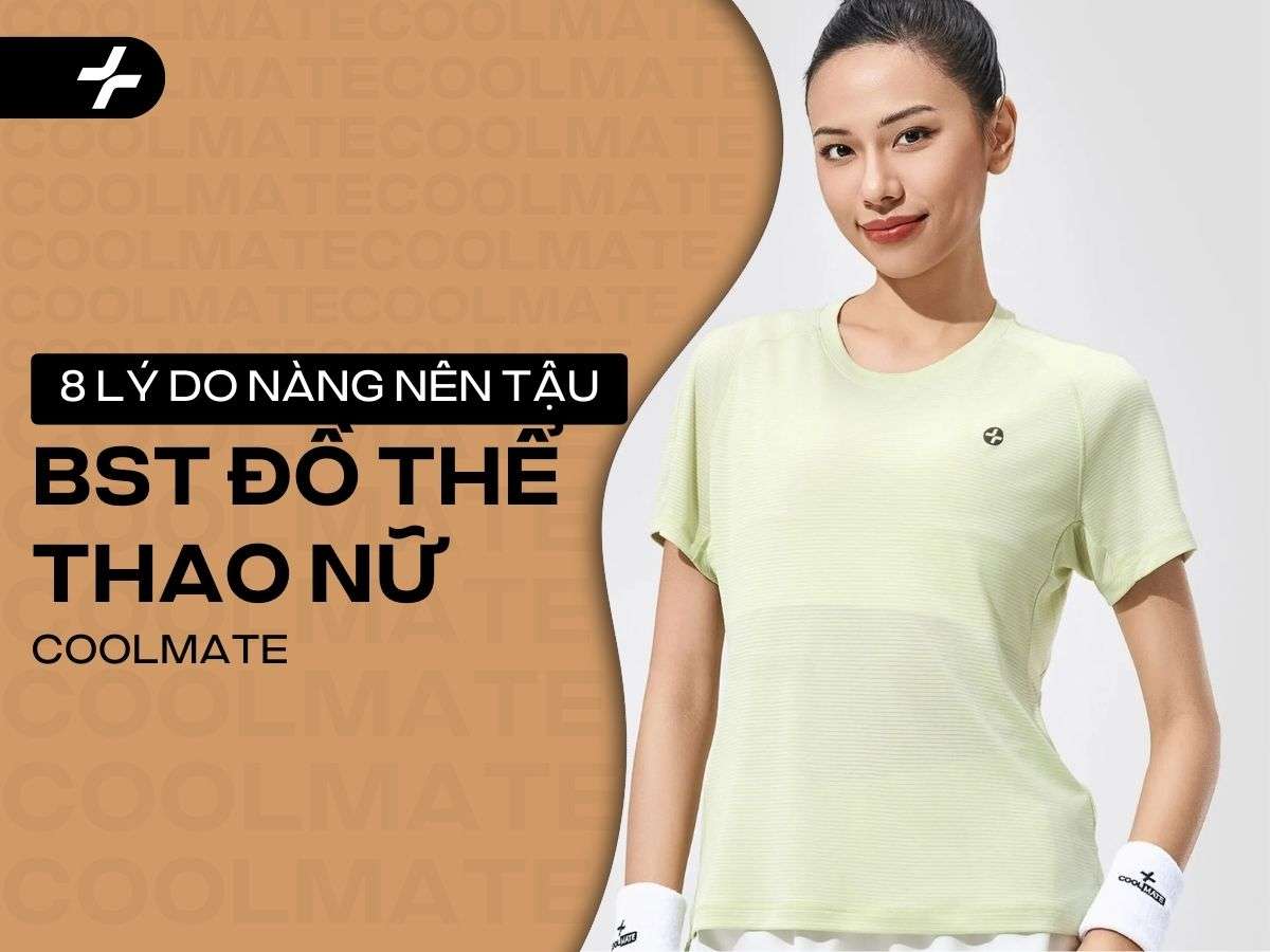 8 Lý Do Vì Sao Nàng Nên Tậu Ngay BST Đồ Thể Thao Nữ Của Coolmate