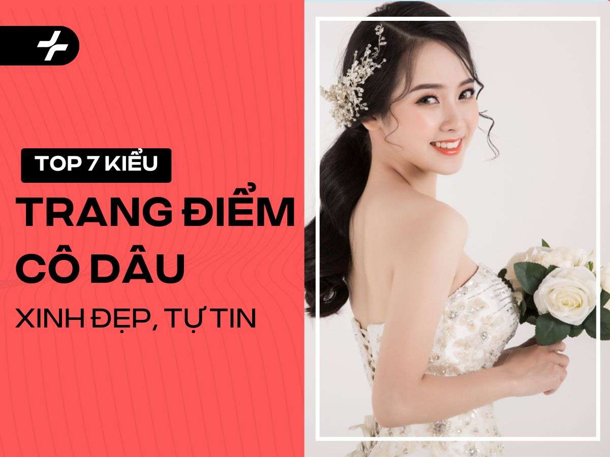 Các Kiểu Trang Điểm Cô Dâu 2025 Và Cách Chọn Chuẩn Đẹp Nhất