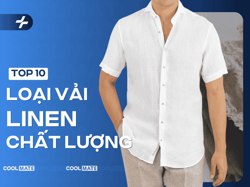 Top 10 loại vải Linen chất lượng được ưa chuộng trên thị trường
