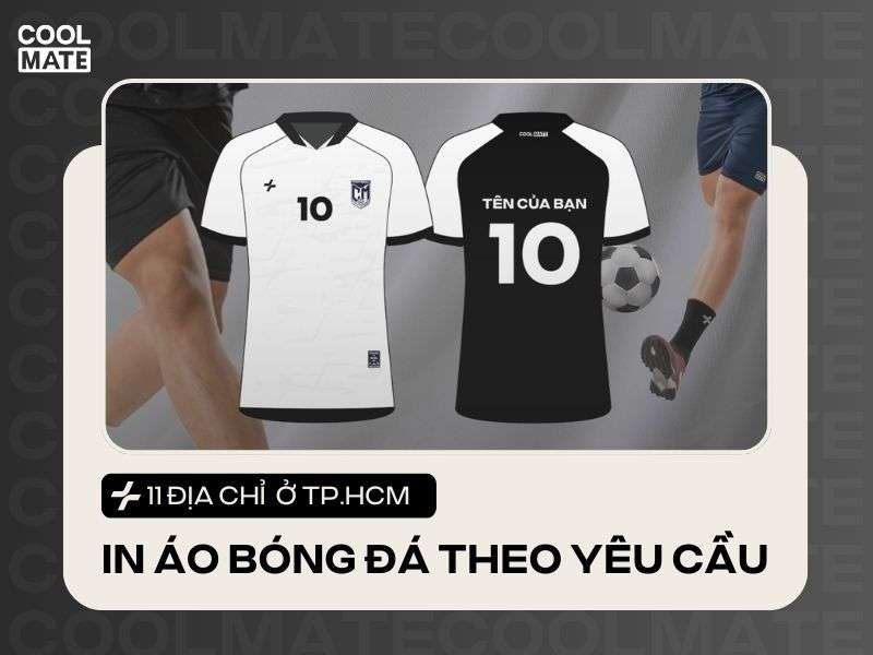 Tổng hợp 11 địa chỉ đặt in áo bóng đá đẹp, chất lượng cho đội tại TPHCM
