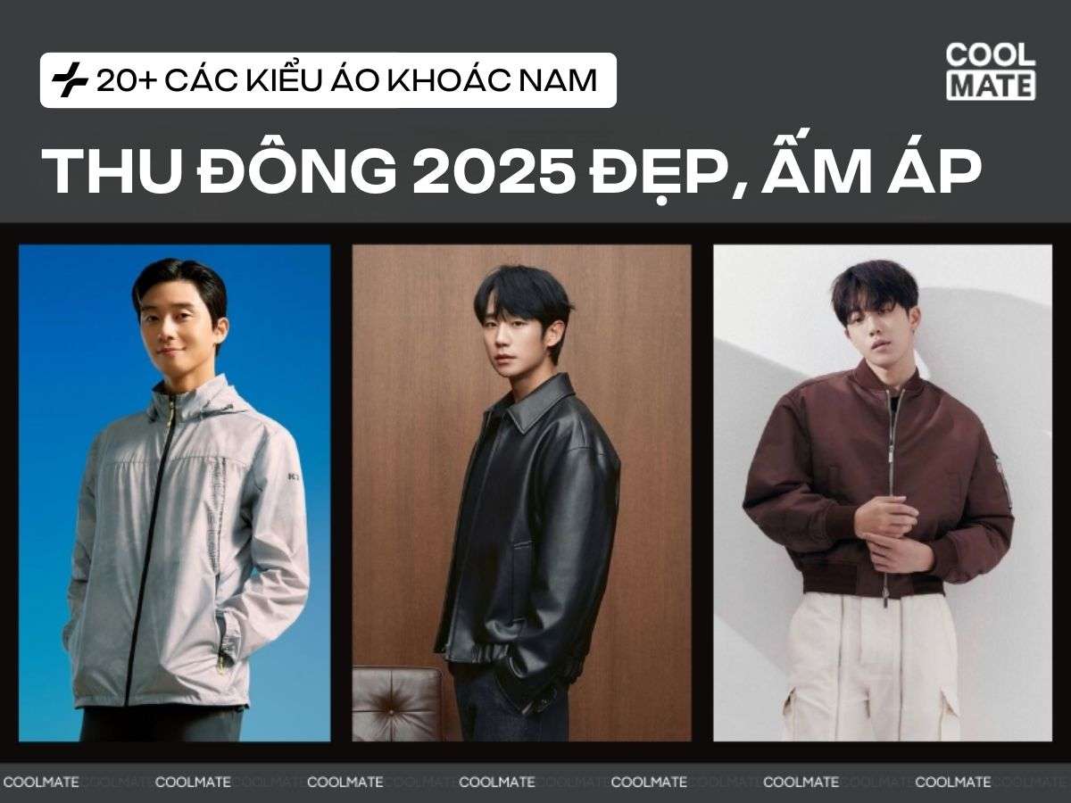 20+ các kiểu áo khoác thu đông nam 2025 đẹp kèm bí quyết chọn size, phối đồ