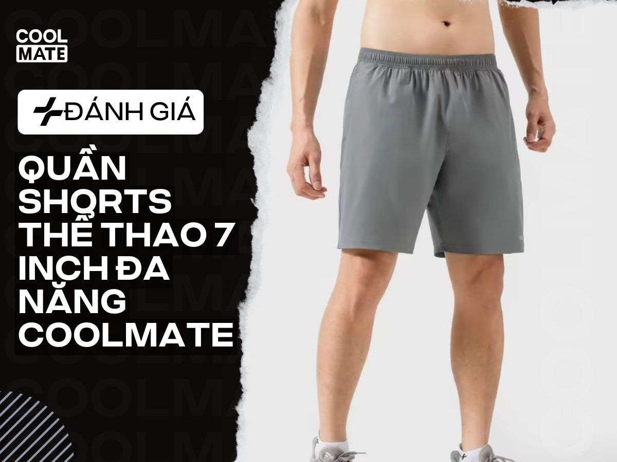 Đánh Giá Quần Shorts thể thao 7 inch đa năng của Coolmate